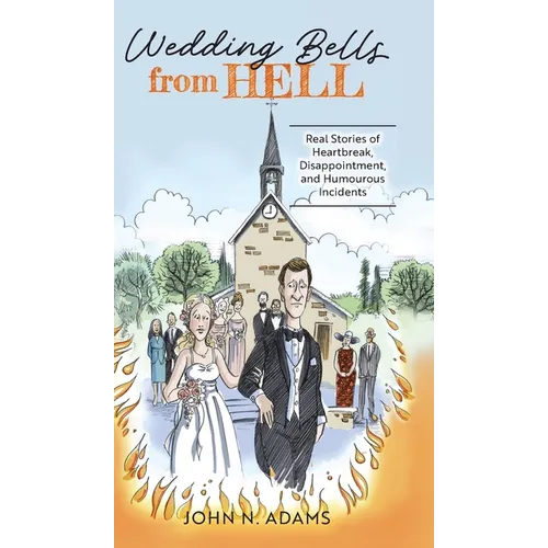 Wedding Bells from Hell: Real Stories of Heartbreak, Disappointment, and Humourous Incidents - Hardcover