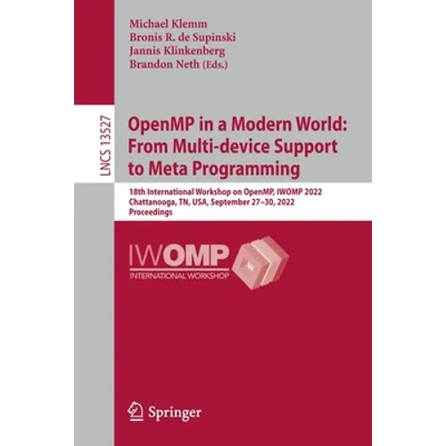 Openmp in a Modern World: From Multi-Device Support to Meta Programming: 18th International Workshop on Openmp, Iwomp 2022, Chattanooga, Tn, Usa, Sept - Paperback