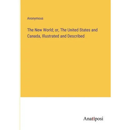 The New World; or, The United States and Canada, Illustrated and Described - Paperback