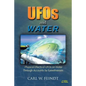 UFOs and Water: Physical Effects of UFOs on Water Through Accounts by Eyewitnesses - Paperback