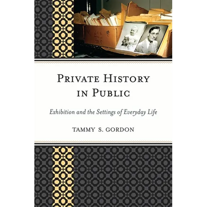 Private History in Public: Exhibition and the Settings of Everyday Life - Paperback