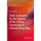 Toilet as Business for the Hygiene of the Chinese Community in Colonial Hong Kong - Paperback
