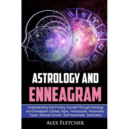 Astrology And Enneagram: Understanding And Finding Yourself Through Astrology and Enneagram (Zodiac Signs, Horoscopes, Personality Types, Spiritual Gr - Paperback