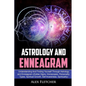 Astrology And Enneagram: Understanding And Finding Yourself Through Astrology and Enneagram (Zodiac Signs, Horoscopes, Personality Types, Spiritual Gr - Paperback