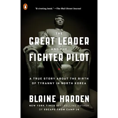 The Great Leader and the Fighter Pilot: A True Story About the Birth of Tyranny in North Korea - Paperback