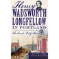 Henry Wadsworth Longfellow in Portland: The Fireside Poet of Maine - Hardcover