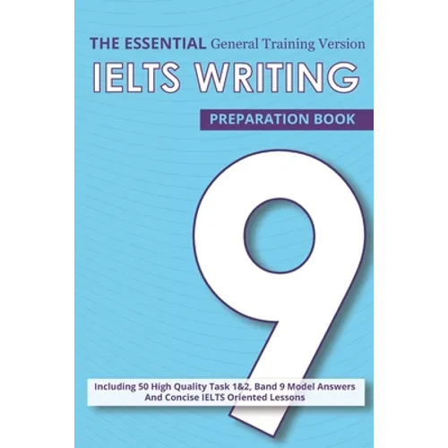 The Essential Ielts Writing Preparation Book: Take Your Writing Skills From Intermediate To Advanced And Target The Band 9. Including 50 Sample Of Tas - Paperback