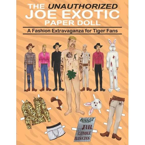 The Unauthorized Joe Exotic Paper Doll: A Fashion Activity Book with 9 Original Detailed Illustrated Doll Plus Dozens of Authentic Clothes and Accesso - Paperback