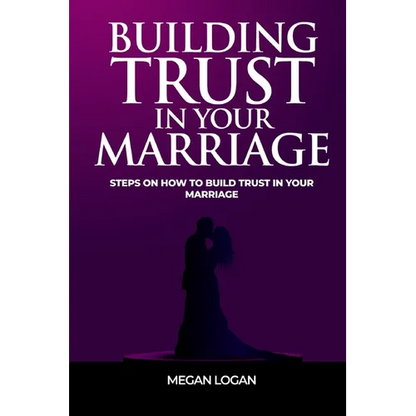 Building Trust in Your Marriage: Steps on How to Build Trust in your marriage - Paperback
