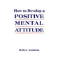 How to Develop a POSITIVE MENTAL ATTITUDE - Hardcover