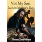 Not My Son, Not on Mother's Day - Paperback
