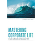 Mastering Corporate Life: A Guide to Serenity and Success at Work - Paperback