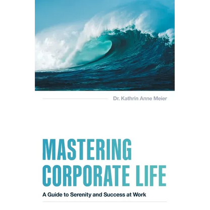 Mastering Corporate Life: A Guide to Serenity and Success at Work - Paperback