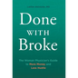 Done With Broke: The Woman Physician's Guide to More Money and Less Hustle - Hardcover