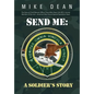 Send Me: A Soldier's Story: The Story of Chief Warrant Officer Three Mike Dean USA (Ret), Former Member of the Activity-America - Hardcover