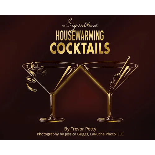 Signature Housewarming Cocktails: A New Homeowner's Guide to Celebrations - Hardcover