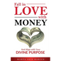 Fall In Love With Money: And Align with Your Divine Purpose - Paperback