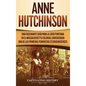 Anne Hutchinson: Una Fascinante Guía para la Líder Puritana en el Massachusetts Colonial Considerada una de las Primeras Feministas Estadounidenses - Hardcover
