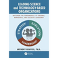 Leading Science and Technology-Based Organizations: Mastering the Fundamentals of Personal, Managerial, and Executive Leadership - Paperback