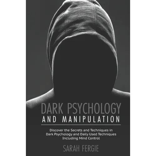 Dark Psychology and Manipulation: This book helps to discover the secrets and techniques in Dark Psychology and daily used techniques to control mind. - Paperback