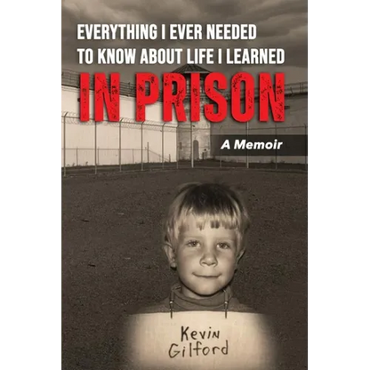 Everything I Ever Needed To Know About Life I Learned In Prison - Paperback