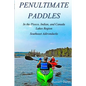 Penultimate Paddles: In the Piseco, Indian, and Canada Lakes Region: Southeast Adirondacks - Paperback