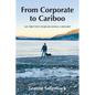 From Corporate to Cariboo: My First Five Years Running a Resort - Paperback