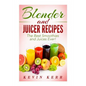 Blender and Juicer Recipes: The Best Smoothies and Juices Ever! - Paperback