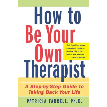 How to Be Your Own Therapist: A Step-By-Step Guide to Taking Back Your Life - Paperback