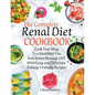 The Complete Renal Diet Cookbook I Cook Your Way to a Healthier You and Better Manage CKD with Easy and Delicious Kidney-Friendly Recipes - Paperback