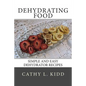 Dehydrating Food: Simple and Easy Dehydrator Recipes - Paperback