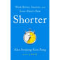 Shorter: Work Better, Smarter, and Less--Here's How - Hardcover