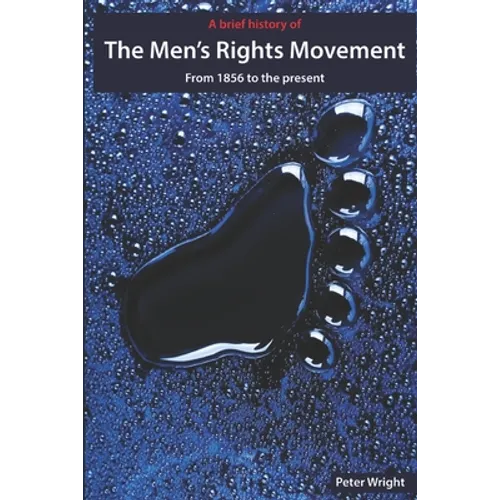 A Brief History of The Men's Rights Movement: From 1856 to the present - Paperback