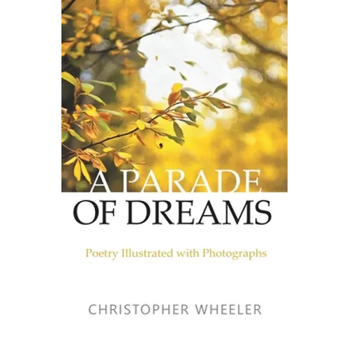 A Parade of Dreams: Poetry Illustrated with Photographs - Paperback