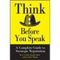 Think Before You Speak: A Complete Guide to Strategic Negotiation - Hardcover