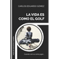 La Vida Es Como El Golf: Cuando vivir es como jugar... - Paperback