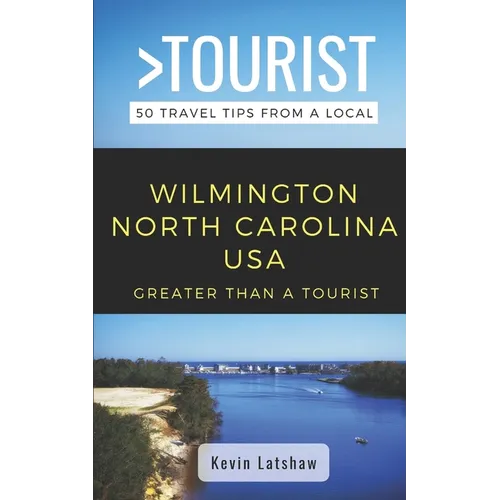 Greater Than a Tourist - Wilmington North Carolina USA: 50 Travel Tips from a Local - Paperback