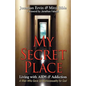My Secret Place: Living with AIDS & Addiction - A Man Who Gave Up Homosexuality for God - Paperback