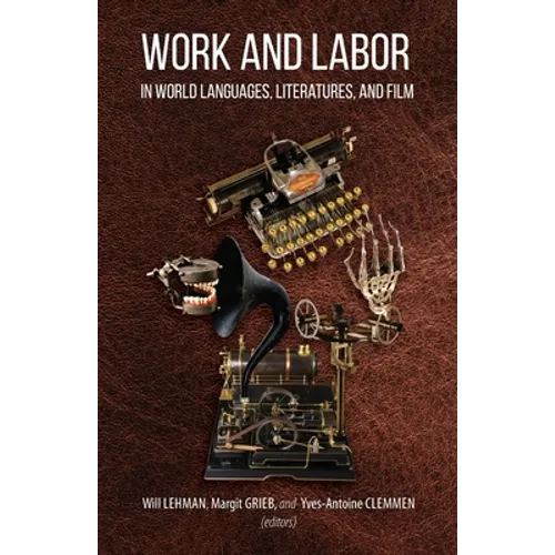 Work and Labor in World Languages, Literatures, and Film: Selected Proceedings of the 24th Southeast Conference on Languages, Literatures, and Film - Paperback