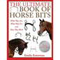 The Ultimate Book of Horse Bits: What They Are, What They Do, and How They Work (2nd Edition) - Paperback