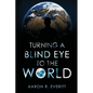 Turning a Blind Eye to the World - Paperback