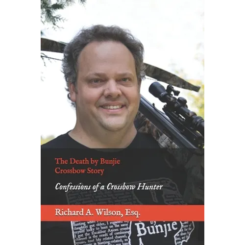 The Death by Bunjie Crossbow Story: Confessions of a Crossbow Hunter - Paperback