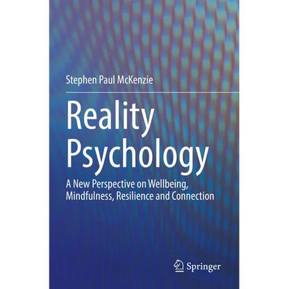 Reality Psychology: A New Perspective on Wellbeing, Mindfulness, Resilience and Connection - Paperback