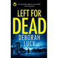 LEFT FOR DEAD an absolutely addictive crime thriller with a huge twist - Paperback