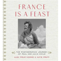 France Is a Feast: The Photographic Journey of Paul and Julia Child - Hardcover