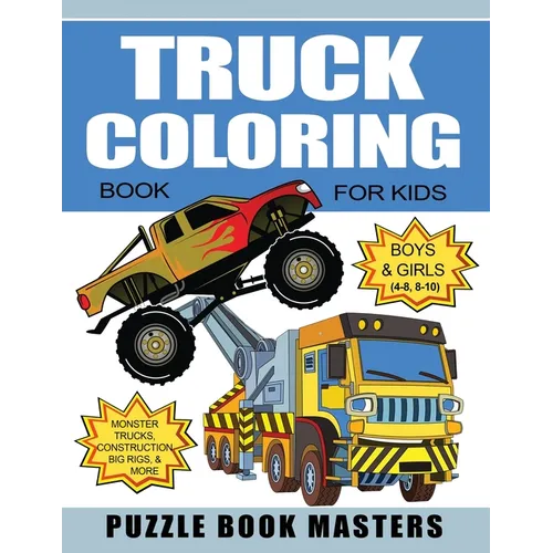 Truck Coloring Book for Kids: Boys and Girls 4-8, 8-10: Monster Trucks, Construction, Big Rigs and More - Paperback