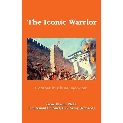 Iconic Warrior: Combat in China, 1900-1901: Combat in China, - Paperback