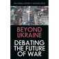Beyond Ukraine: Debating the Future of War - Hardcover