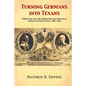 Turning Germans into Texans: World War I and the Assimilation and Survival of German Culture in Texas, 1900-1930 - Paperback