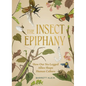 The Insect Epiphany: How Our Six-Legged Allies Shape Human Culture - Hardcover